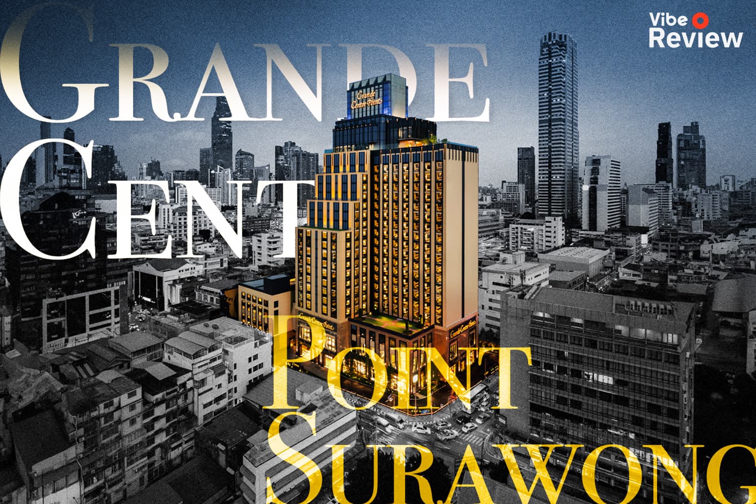 VIBE_REVIEW_Grande_Centre_Point_Surawong_SPACEBAR_Hero_ed04079643.jpg